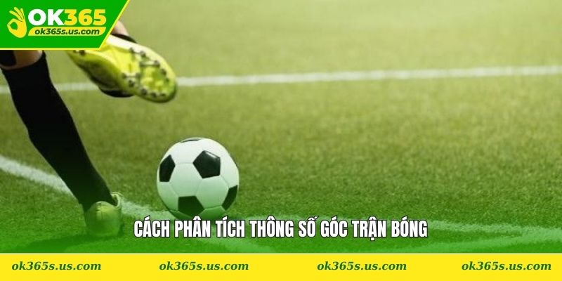 Cách phân tích thông số góc trận bóng