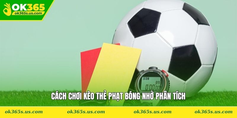 Cách chơi kèo thẻ phạt bóng nhờ phân tích