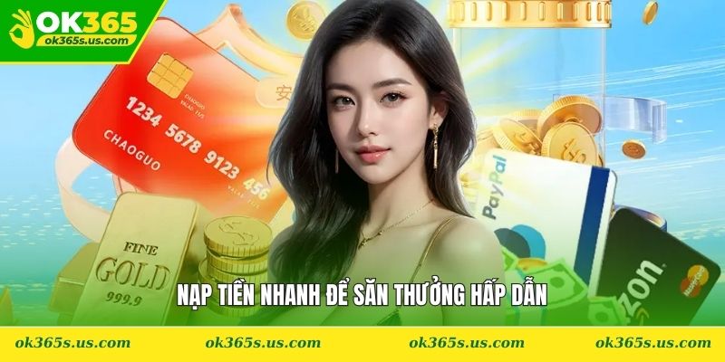 Nạp tiền nhanh để săn thưởng hấp dẫn